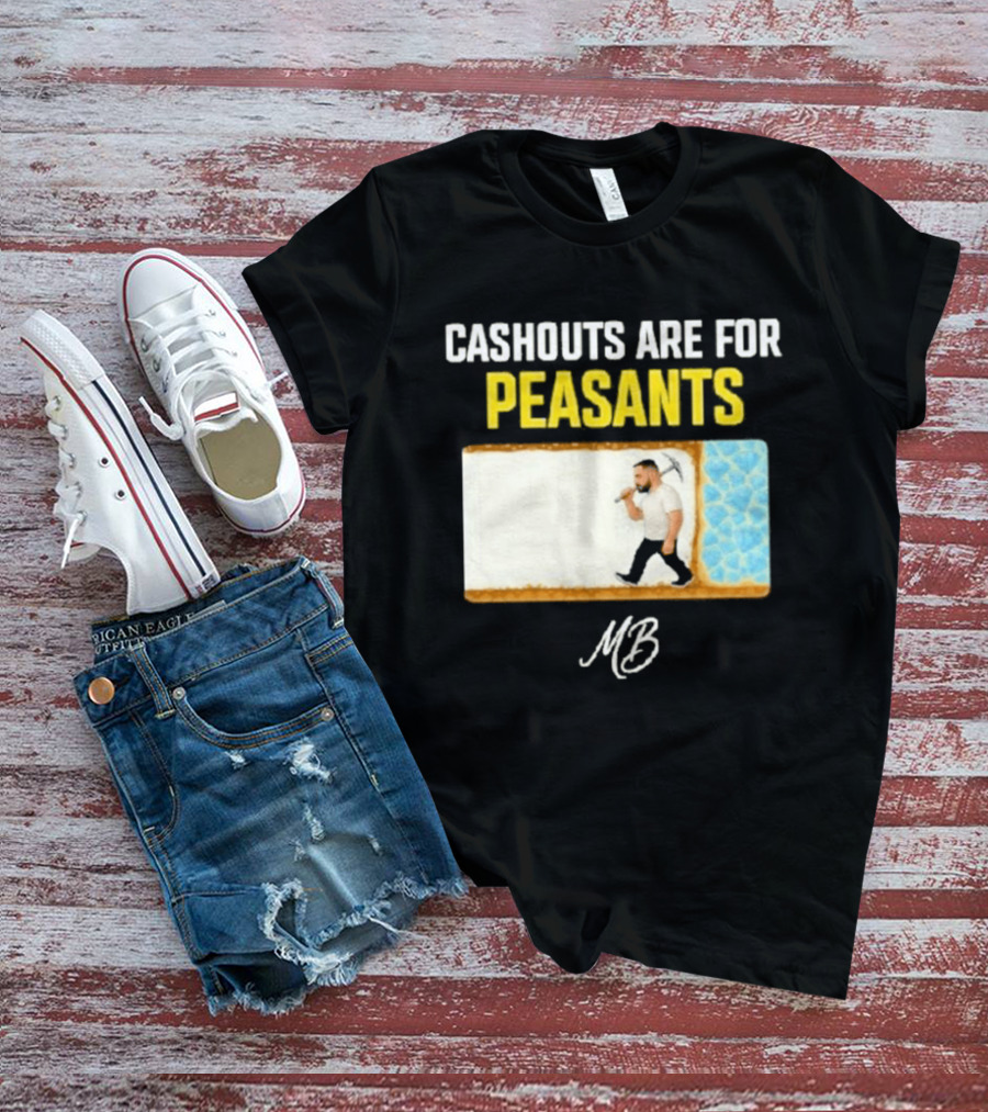 Cashouts Are For Peasants Walking Man MB T-Shirt