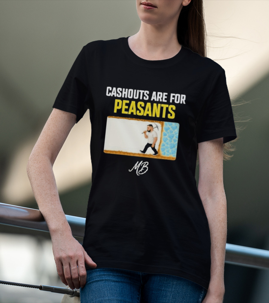 Cashouts Are For Peasants Walking Man MB T-Shirt