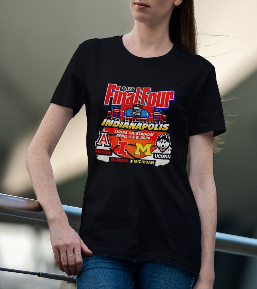 2026 Final Four Indianapolis Lucas Oil Stadium April 4 6 Arizona Illinois Michigan UConn T-Shirt