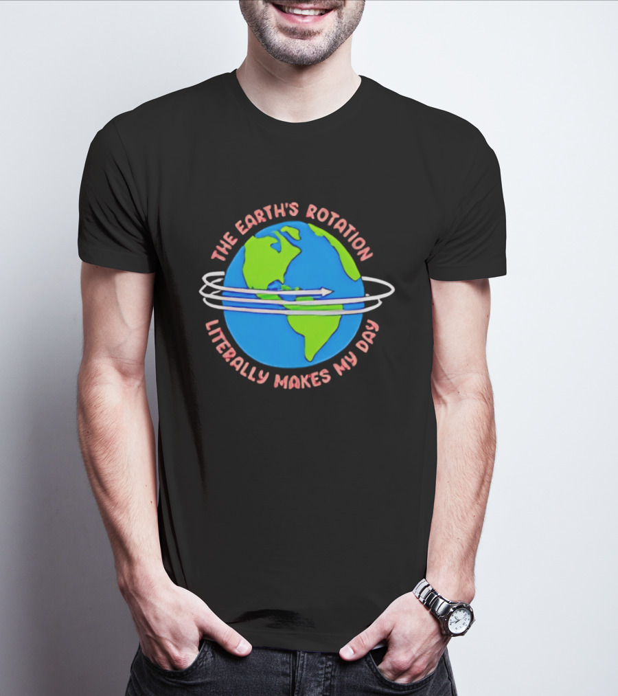 The Earth's Rotation Literally Makes My Day Blue Green Globe With Arrows T-Shirt