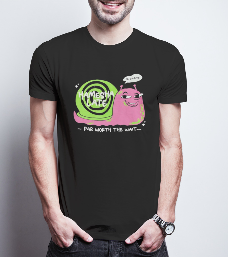 Hamesha Late Snail Motif Par Worth The Wait T-Shirt