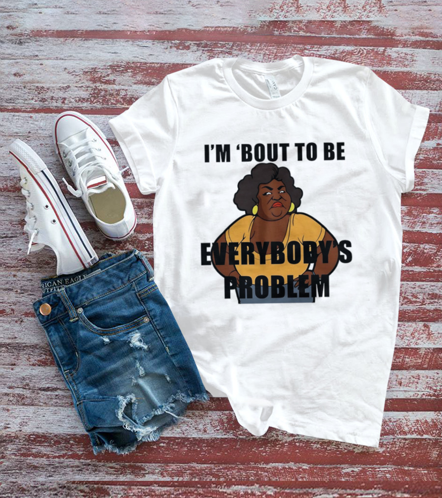 I'm 'Bout To Be Everybody's Problem Retro Cartoon T-Shirt