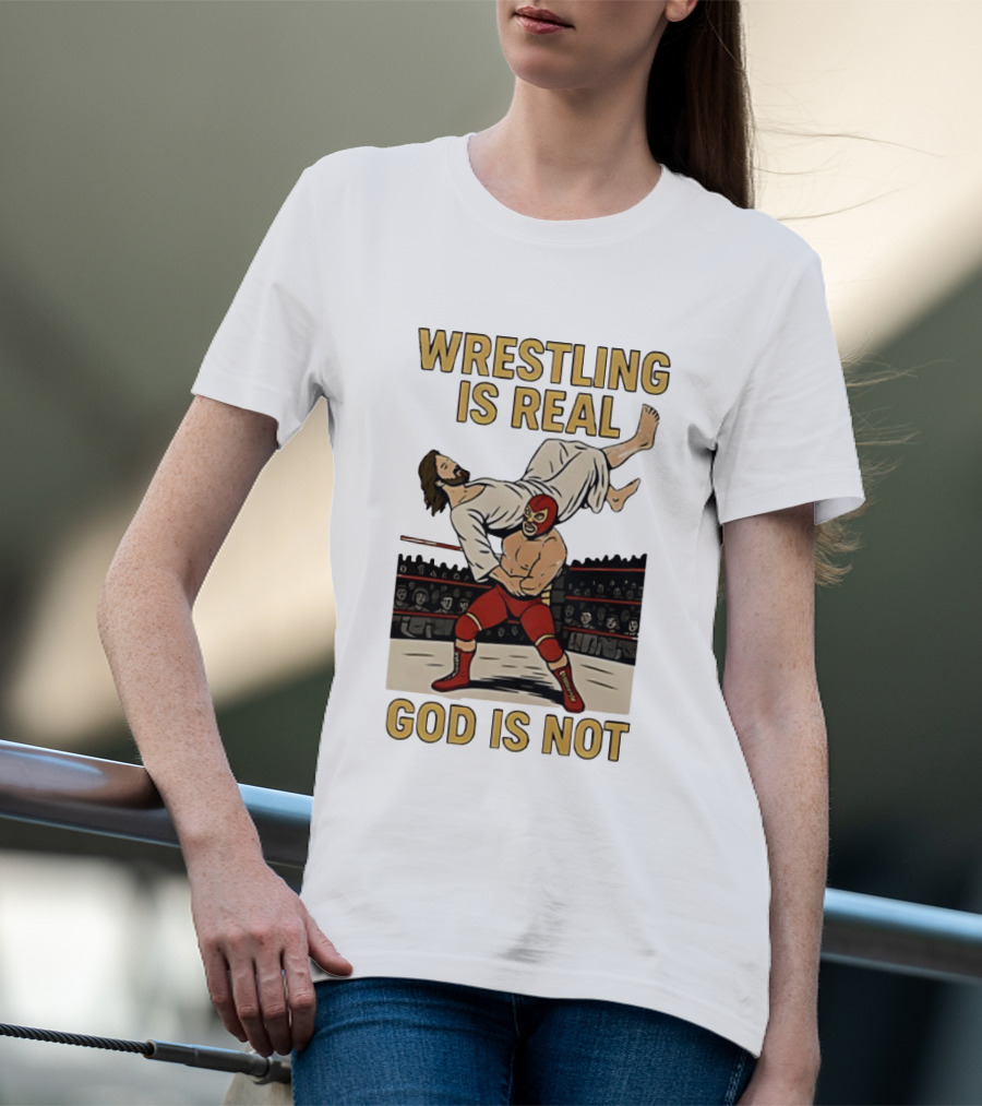 Wrestling Is Real God Is Not Jesus In Wrestling Ring T-Shirt