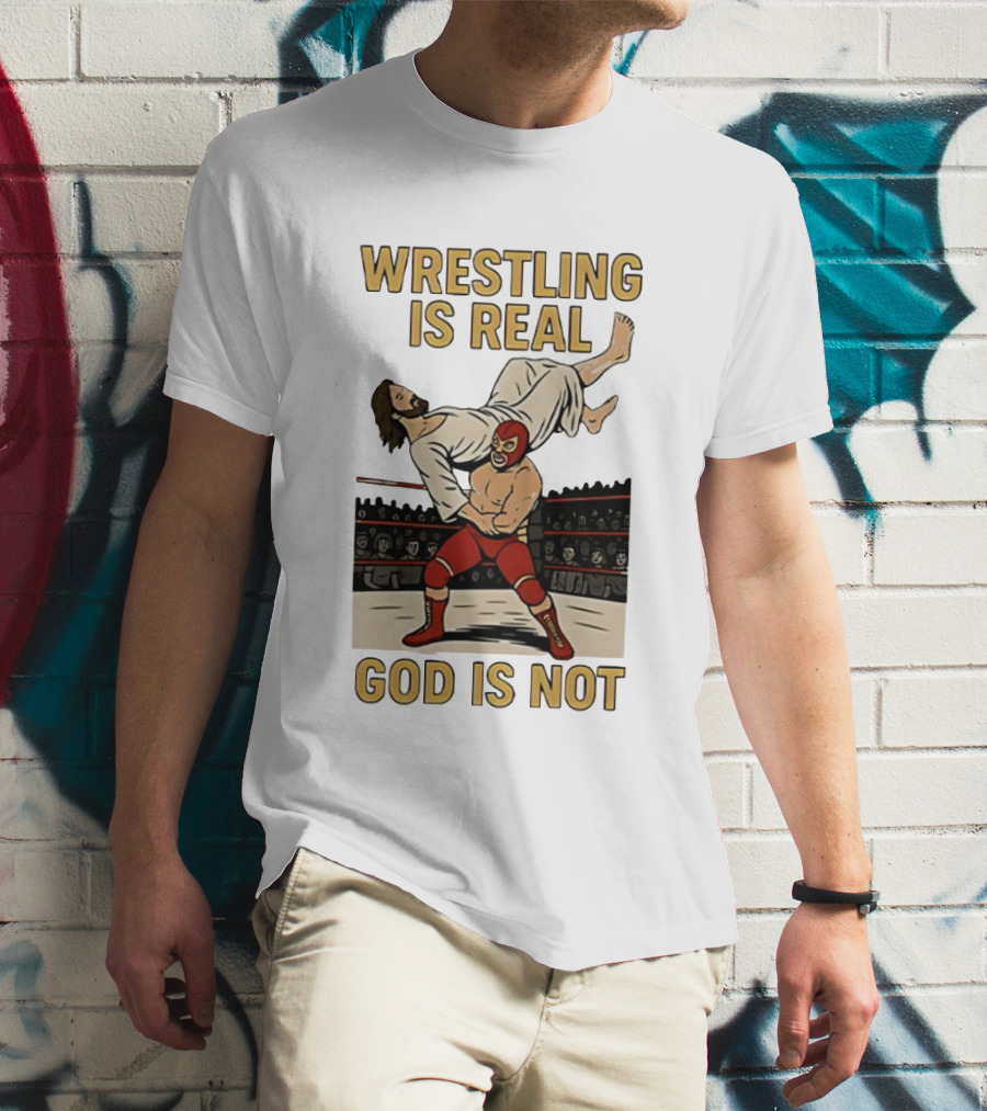 Wrestling Is Real God Is Not Jesus In Wrestling Ring T-Shirt