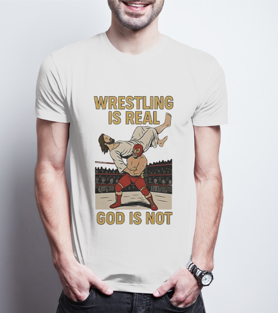 Wrestling Is Real God Is Not Jesus In Wrestling Ring T-Shirt