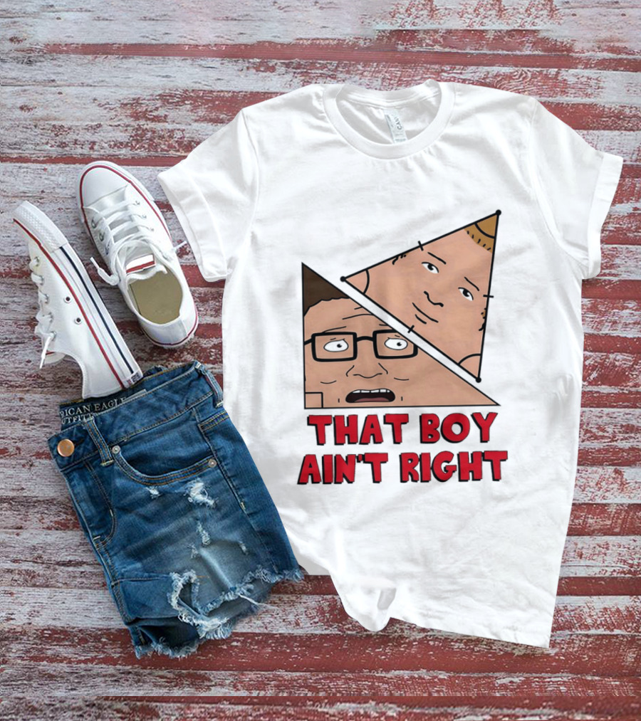 King Of The Hill Hank And Bobby Hill That Boy Ain't Right T-Shirt