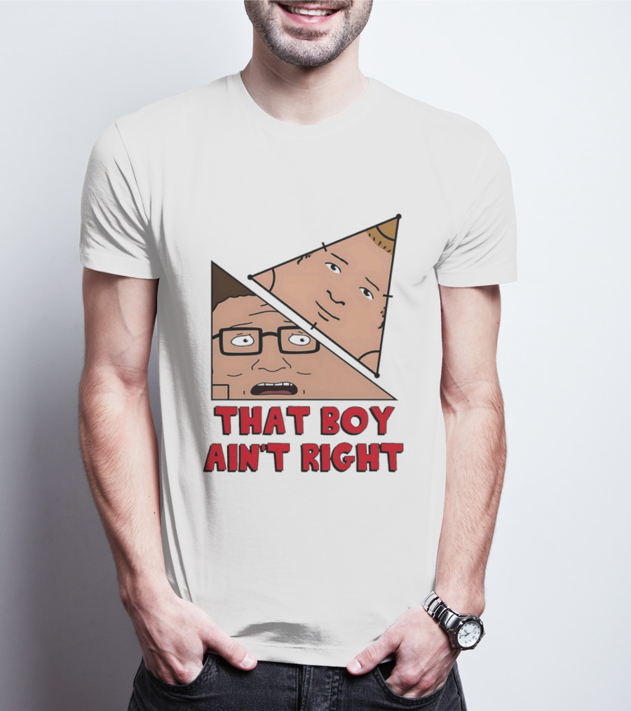 King Of The Hill Hank And Bobby Hill That Boy Ain't Right T-Shirt