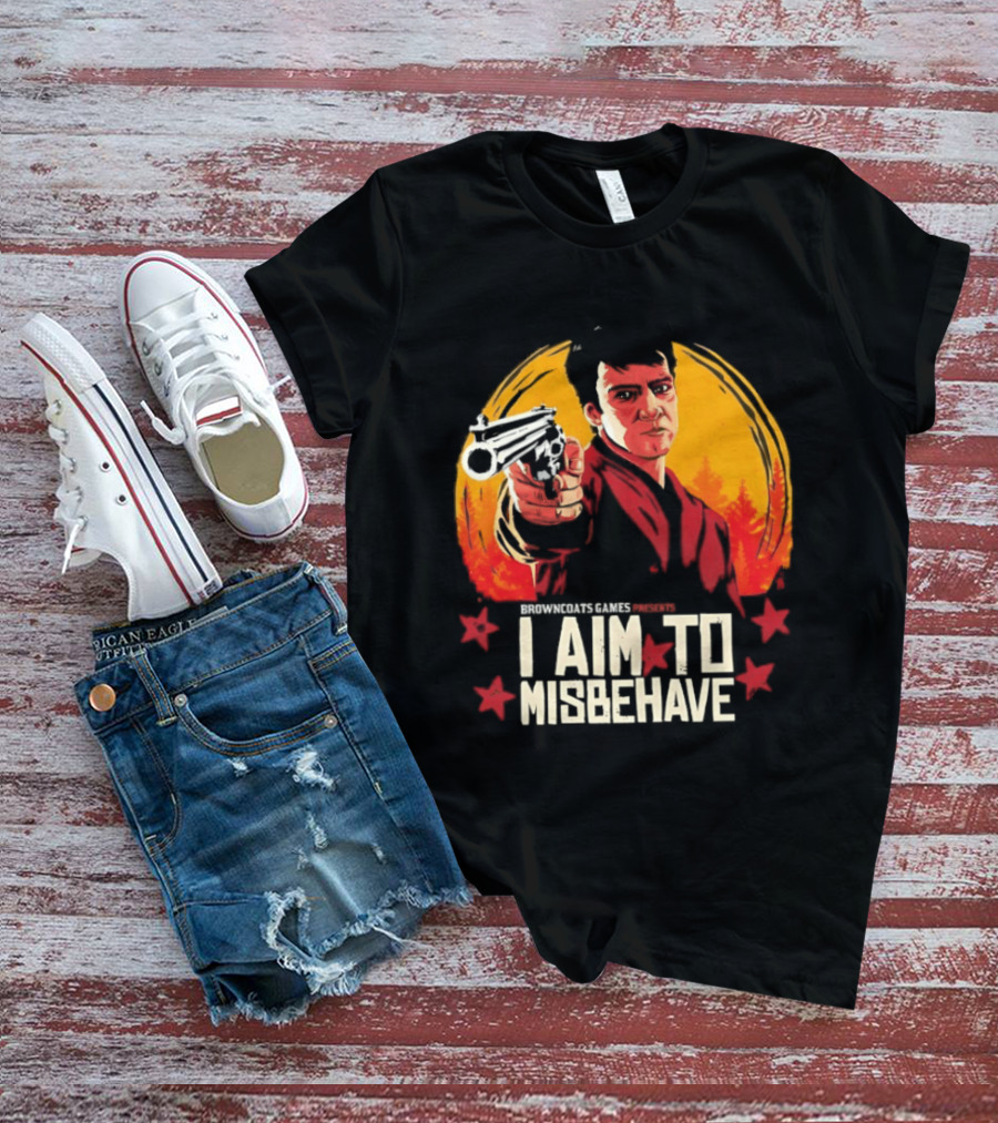 Browncoats Games Presents I Aim To Misbehave Firefly Malcolm Reynolds Red Dead Redemption T-Shirt