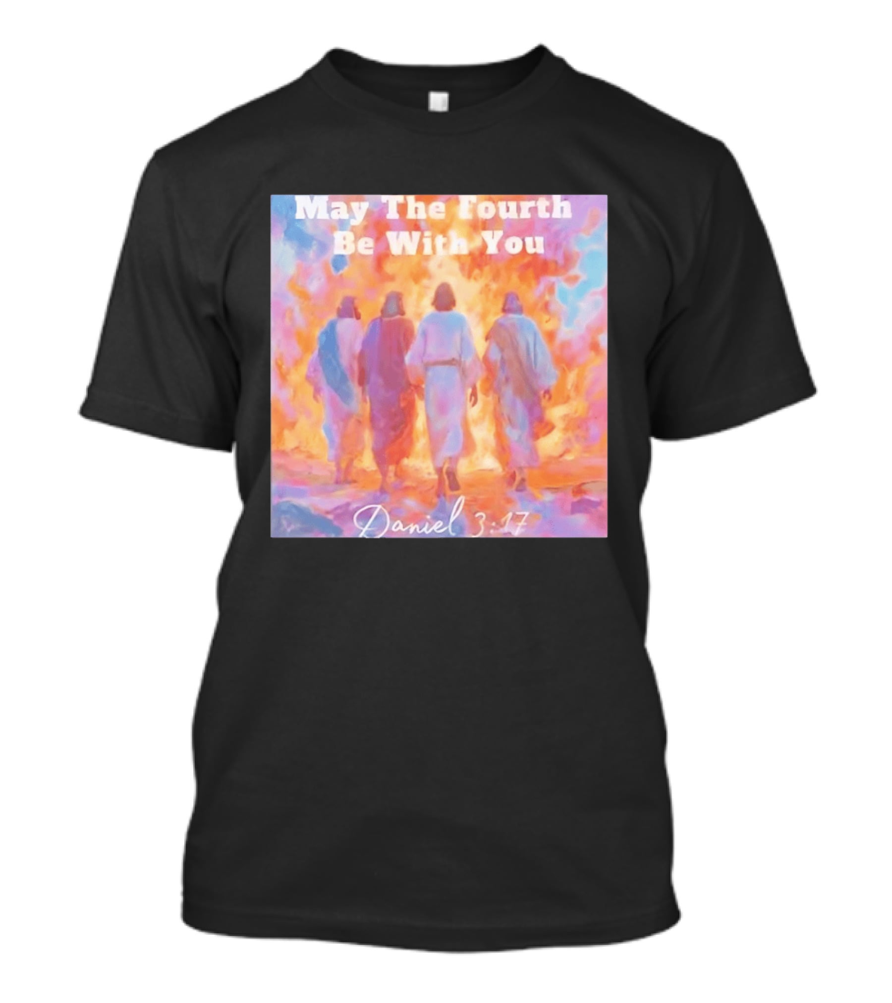 May The Fourth Be With You Daniel 3:17 Biblical Verse Artistry T-Shirt