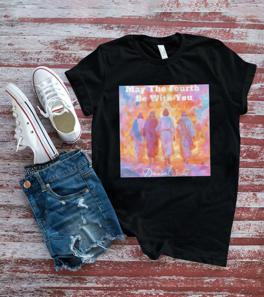 May The Fourth Be With You Daniel 3:17 Biblical Verse Artistry T-Shirt