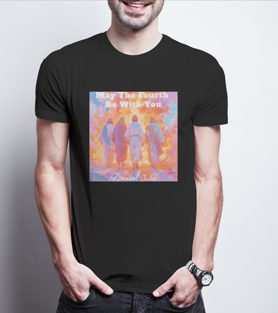May The Fourth Be With You Daniel 3:17 Biblical Verse Artistry T-Shirt
