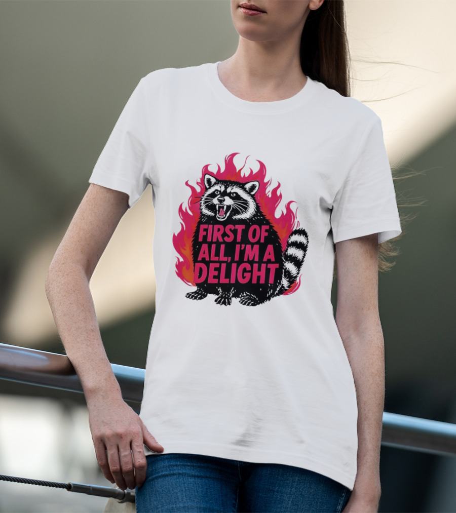 Angry Raccoon First Of All I'm A Delight Flaming T-Shirt