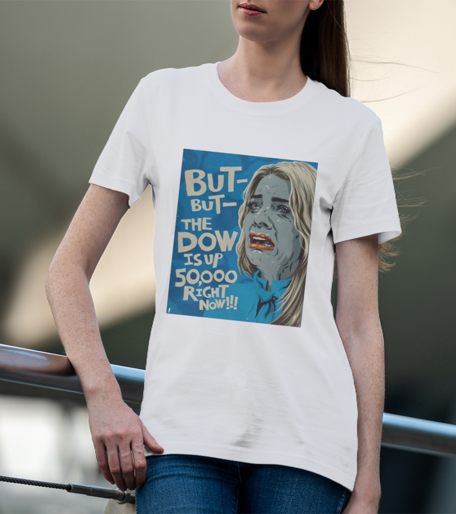 But But The Dow Is Up 50000 Right Now Comic Style Pop Art Expression T-Shirt