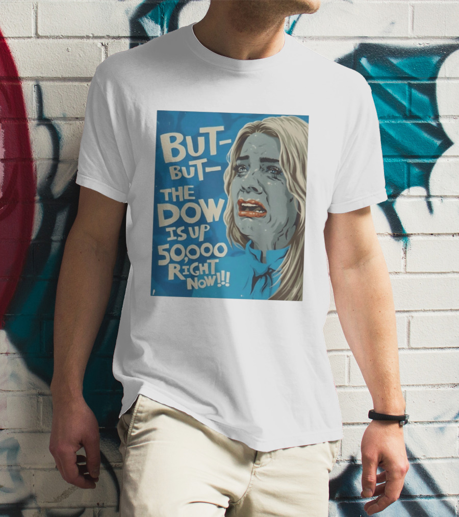 But But The Dow Is Up 50000 Right Now Comic Style Pop Art Expression T-Shirt