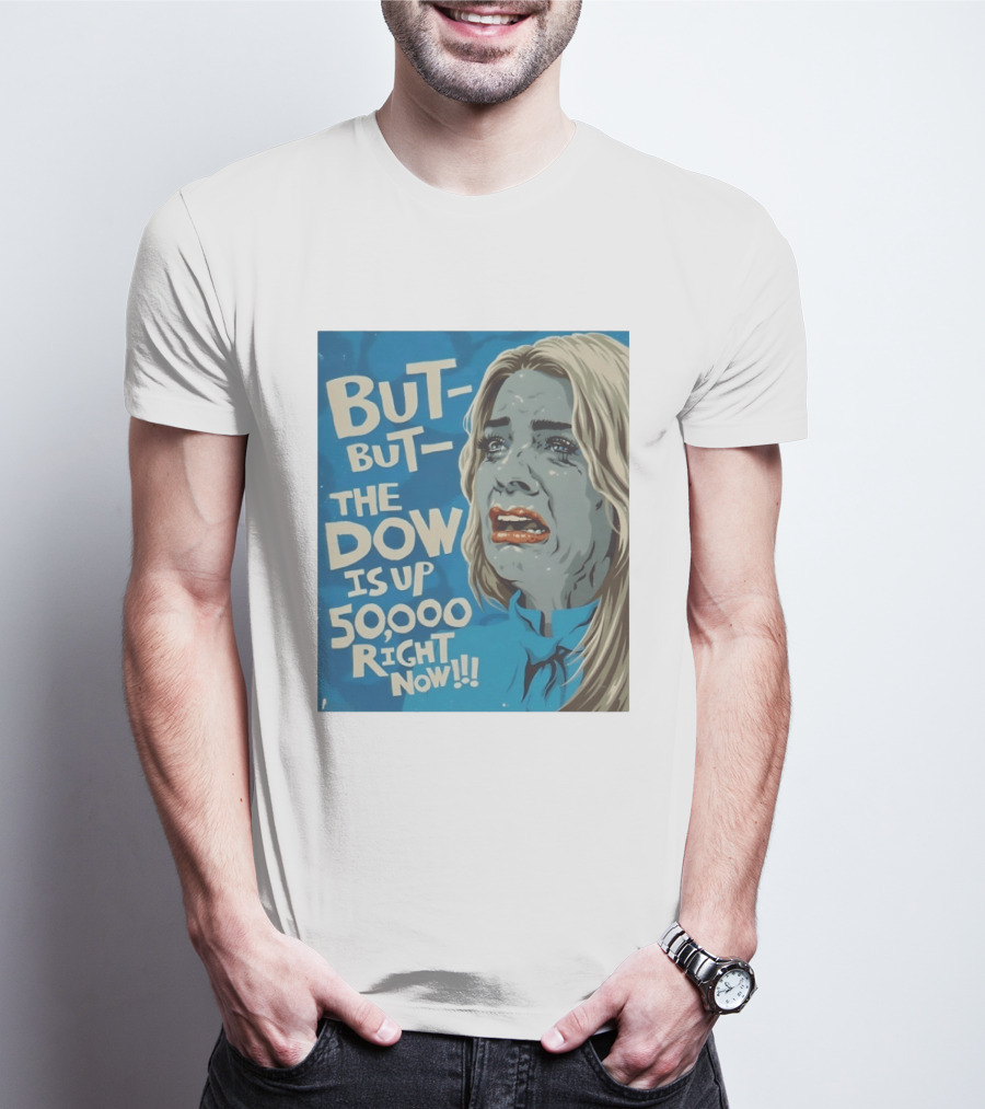 But But The Dow Is Up 50000 Right Now Comic Style Pop Art Expression T-Shirt