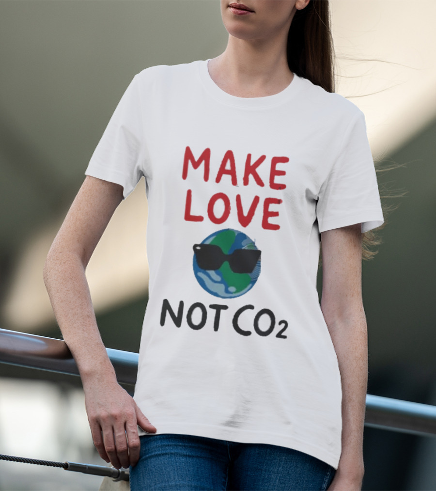 MAKE LOVE NOT CO2 Earth With Sunglasses T-Shirt