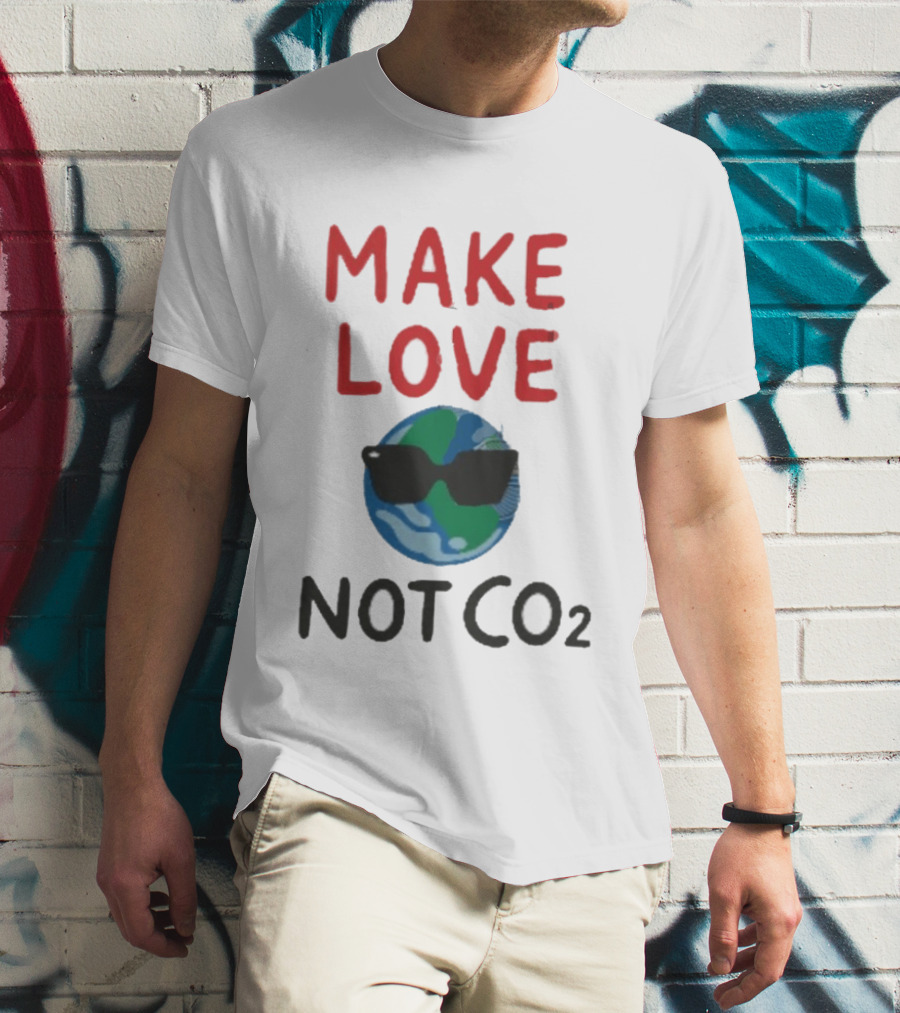 MAKE LOVE NOT CO2 Earth With Sunglasses T-Shirt