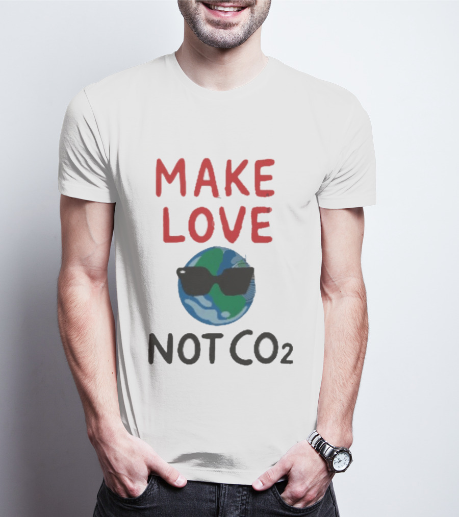 MAKE LOVE NOT CO2 Earth With Sunglasses T-Shirt