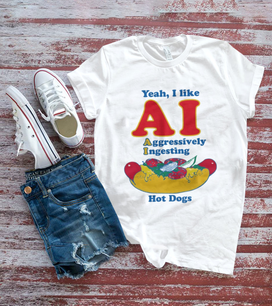 Yeah I Like AI Aggressively Ingesting Hot Dogs T-Shirt