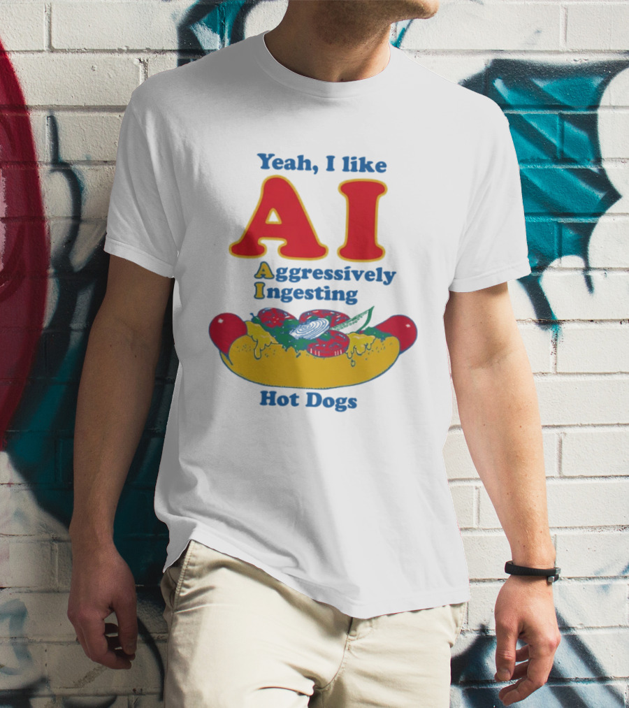 Yeah I Like AI Aggressively Ingesting Hot Dogs T-Shirt