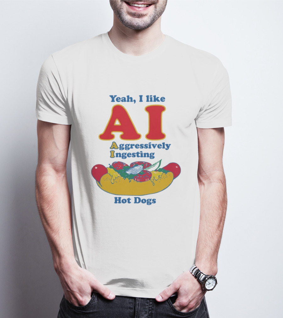 Yeah I Like AI Aggressively Ingesting Hot Dogs T-Shirt