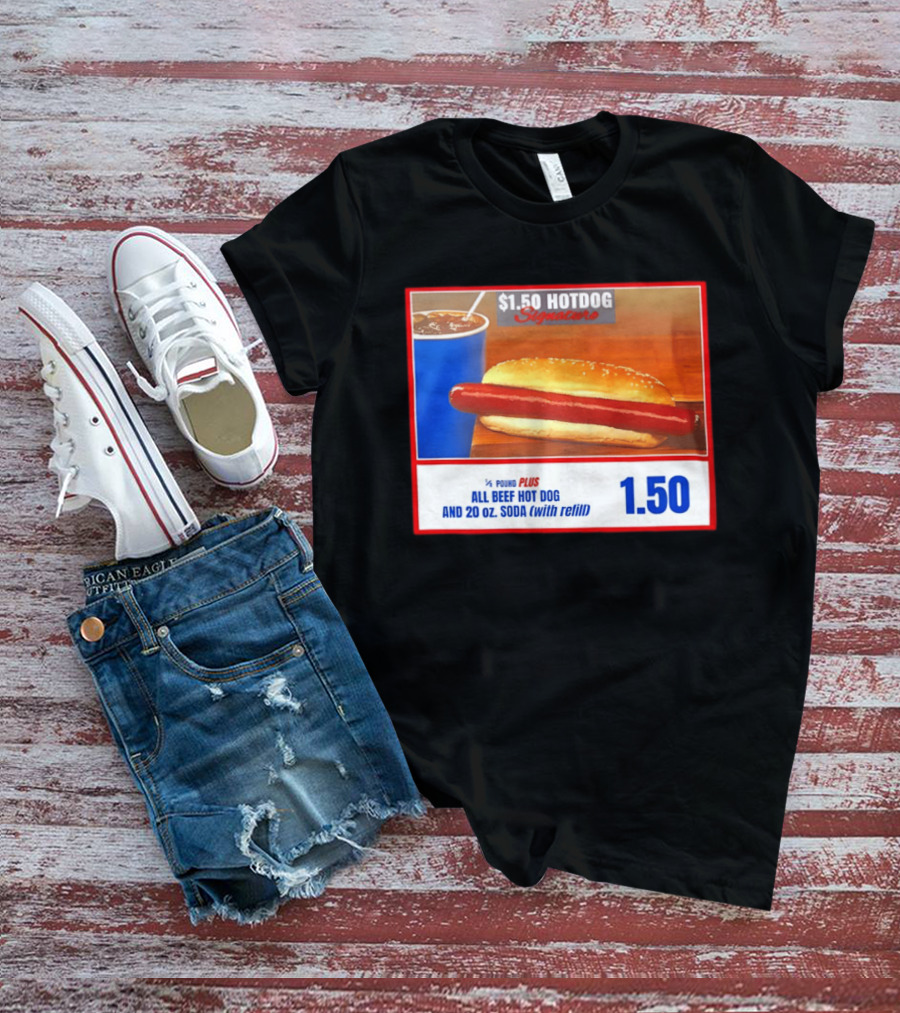 $1.50 Hotdog Signature 1/4 Pound Plus All Beef Hot Dog And 20 Oz. Soda With Refill T-Shirt