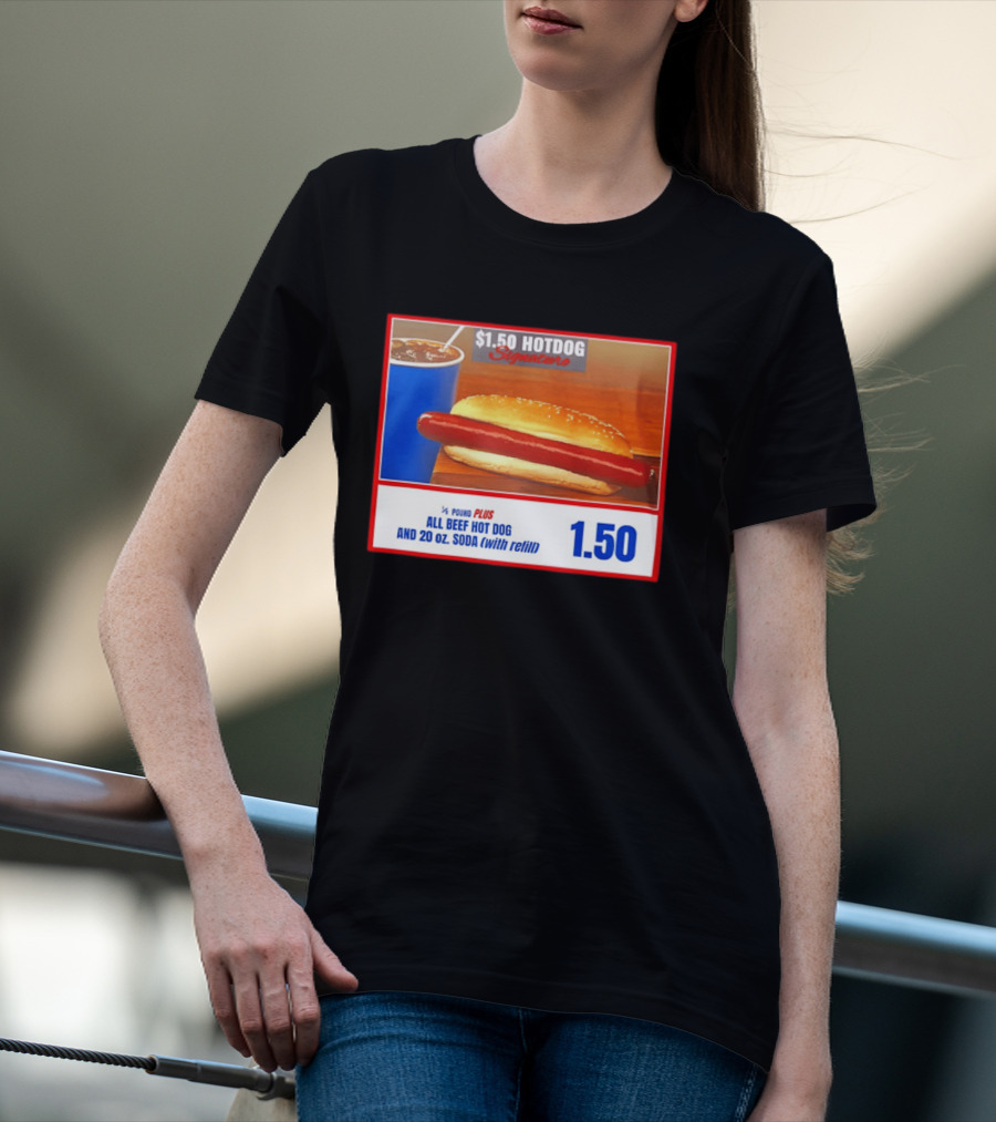 $1.50 Hotdog Signature 1/4 Pound Plus All Beef Hot Dog And 20 Oz. Soda With Refill T-Shirt