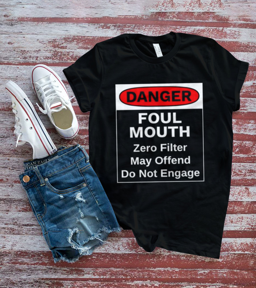 Danger Foul Mouth Zero Filter May Offend Do Not Engage Warning T-Shirt