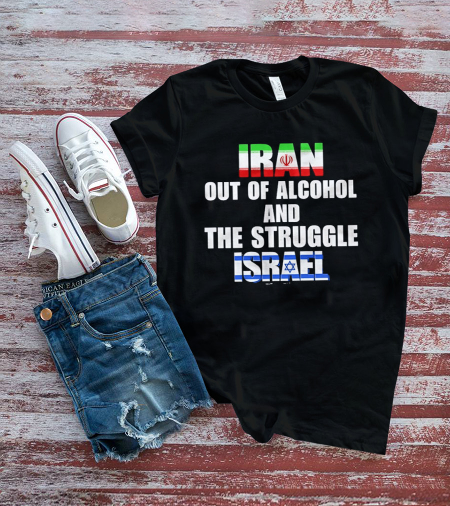 Iran Out Of Alcohol And The Struggle Israel Flag T-Shirt