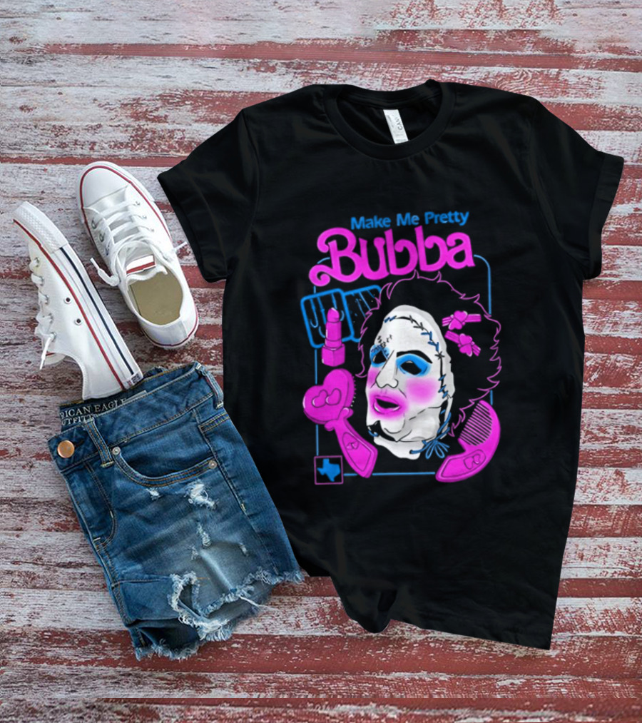 Make Me Pretty Bubba Not Safe Pretty Not Tasteful Pretty Colorful Face T-Shirt