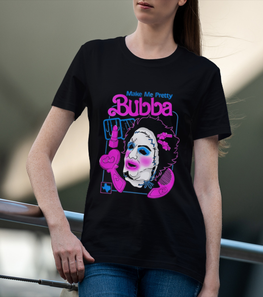 Make Me Pretty Bubba Not Safe Pretty Not Tasteful Pretty Colorful Face T-Shirt