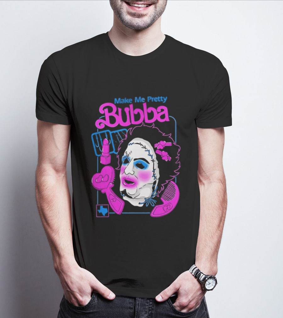 Make Me Pretty Bubba Not Safe Pretty Not Tasteful Pretty Colorful Face T-Shirt