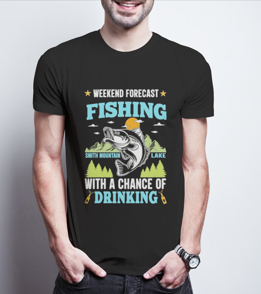 Weekend Forecast Fishing Smith Mountain Lake Chance Of Drinking T-Shirt