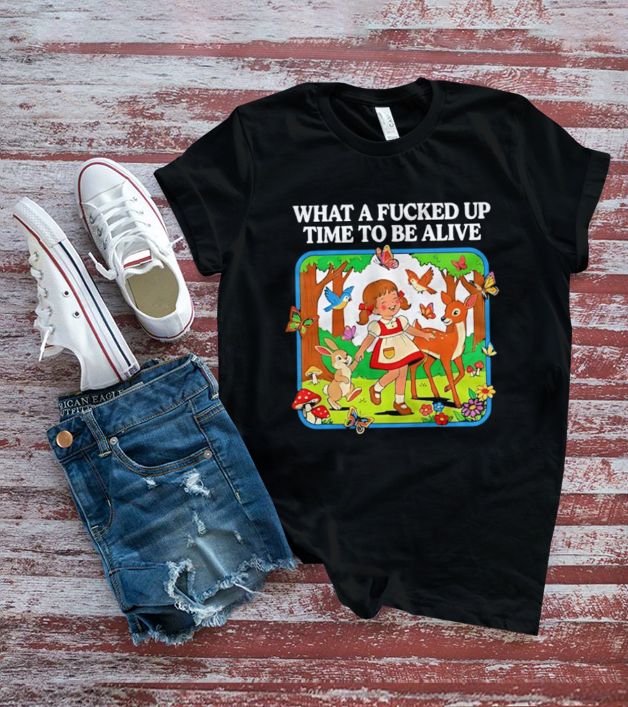What A Fucked Up Time To Be Alive Whimsical Forest Creatures T-Shirt