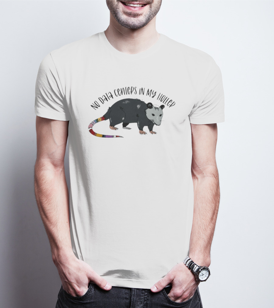 No Data Centers In My Holler Possum Protest T-Shirt