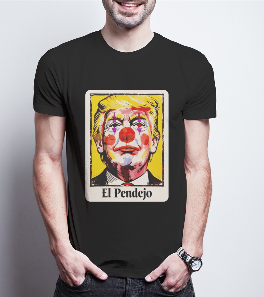 El Pendejo Satirical Clown Trump T-Shirt