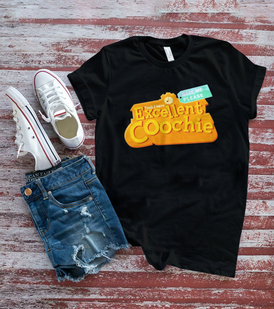 Yeah I Have Excellent Coochie Date Me Please Text With T-Shirt
