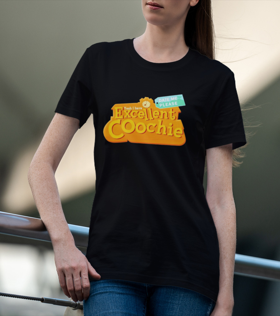 Yeah I Have Excellent Coochie Date Me Please Text With T-Shirt