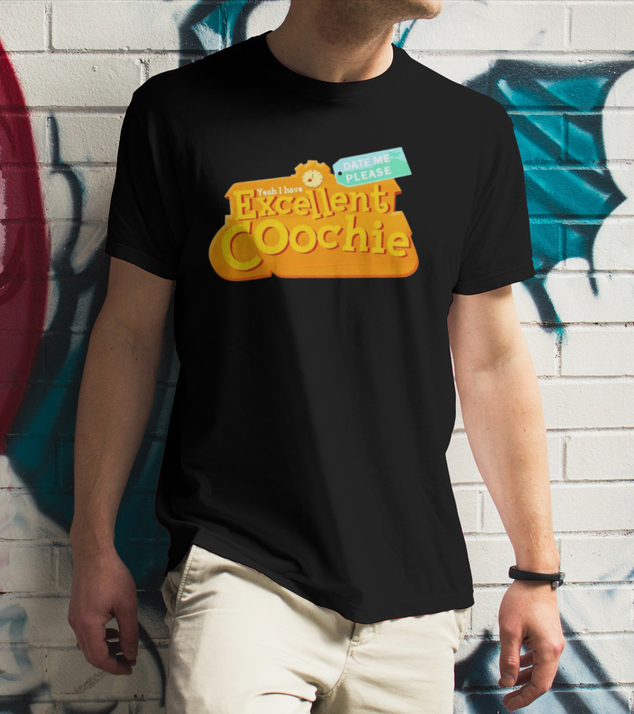 Yeah I Have Excellent Coochie Date Me Please Text With T-Shirt