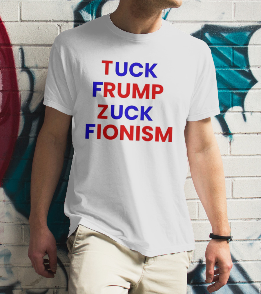 Tuck Frump Zuck Fionism T-Shirt