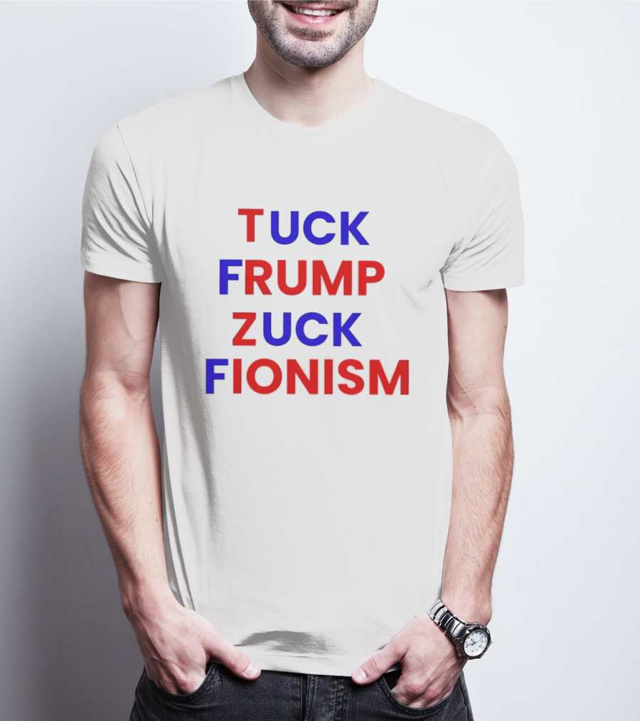 Tuck Frump Zuck Fionism T-Shirt
