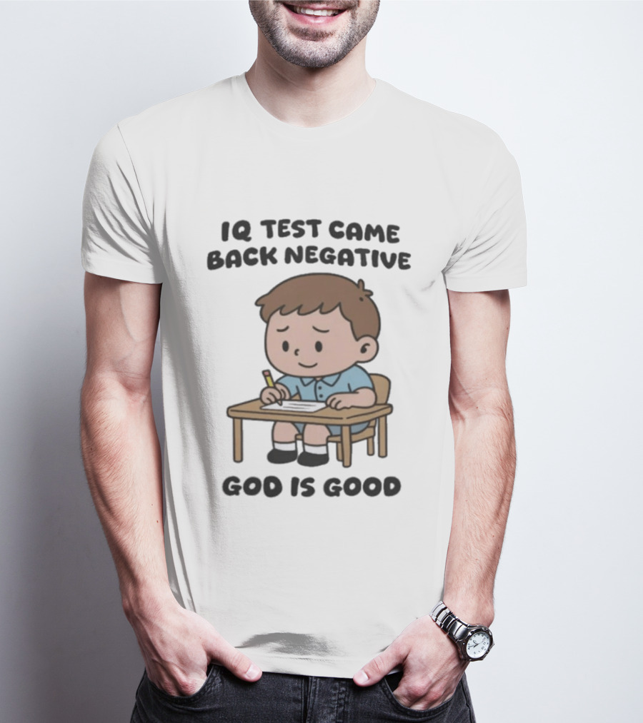 IQ Test Came Back Negative God Is Good Funny Cartoon Boy Writing T-Shirt