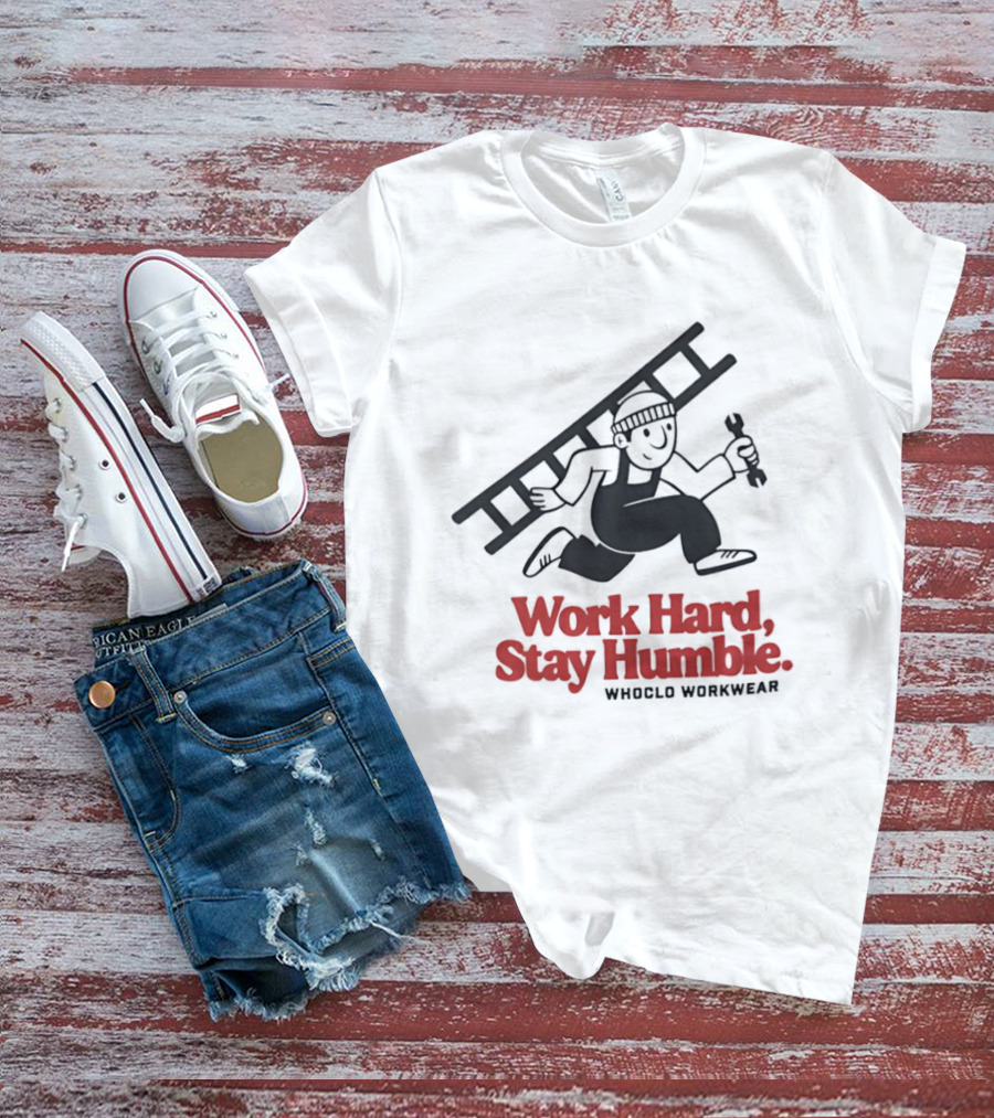 Work Hard Stay Humble Whoclo Workwear Ladder Worker T-Shirt