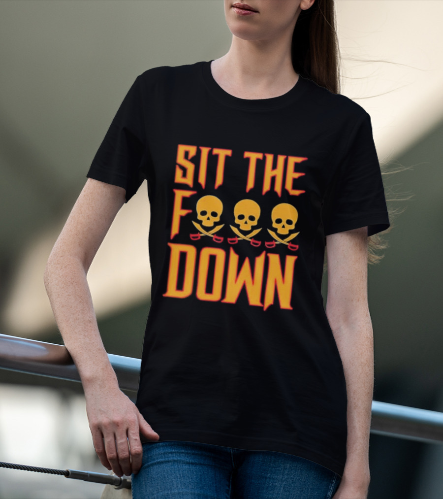 Sit The F Down Skull Crossbones T-Shirt