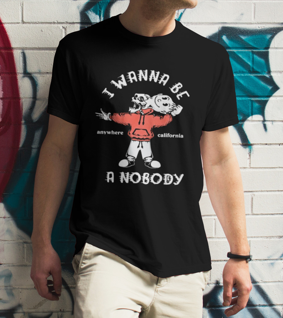 I Wanna Be A Nobody Anywhere California Skeleton T-Shirt