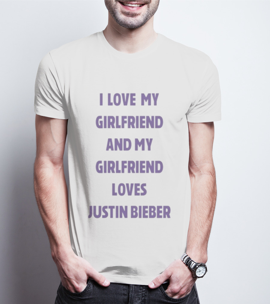 I Love My Girlfriend And My Girlfriend Loves Justin Bieber T-Shirt