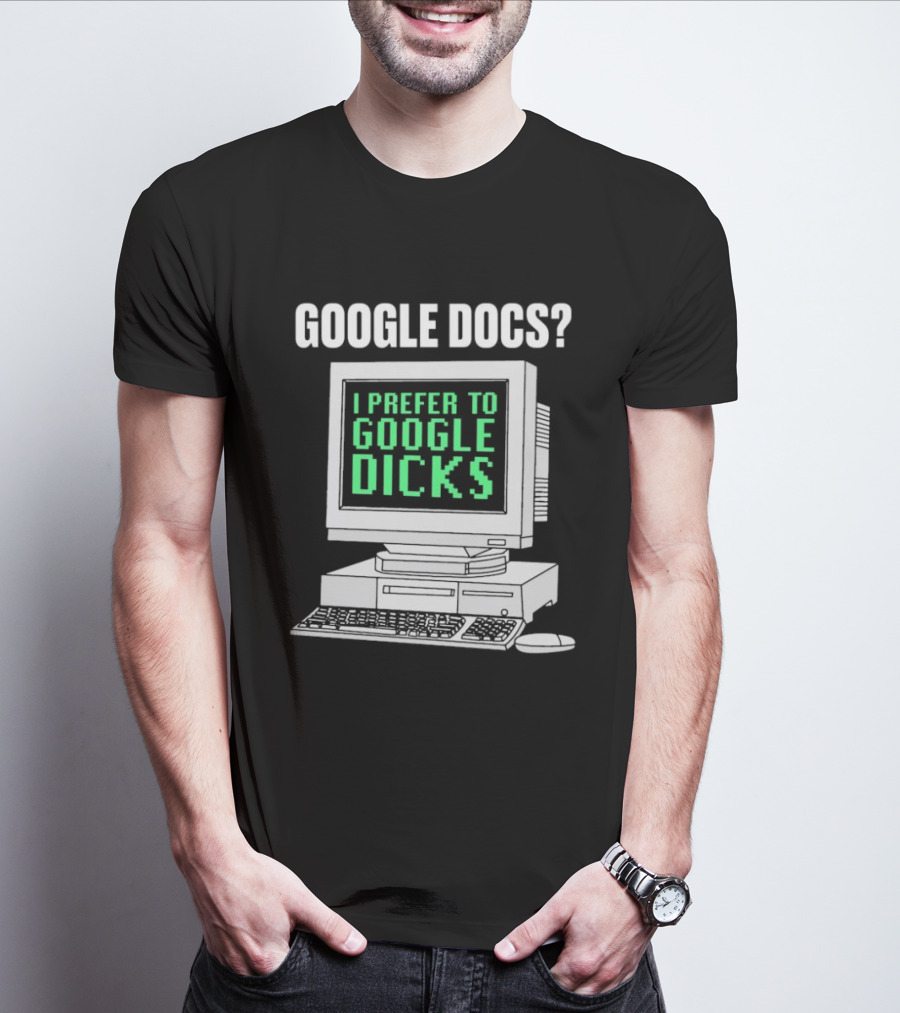 Google Docs I Prefer To Google Dicks Retro Computer T-Shirt