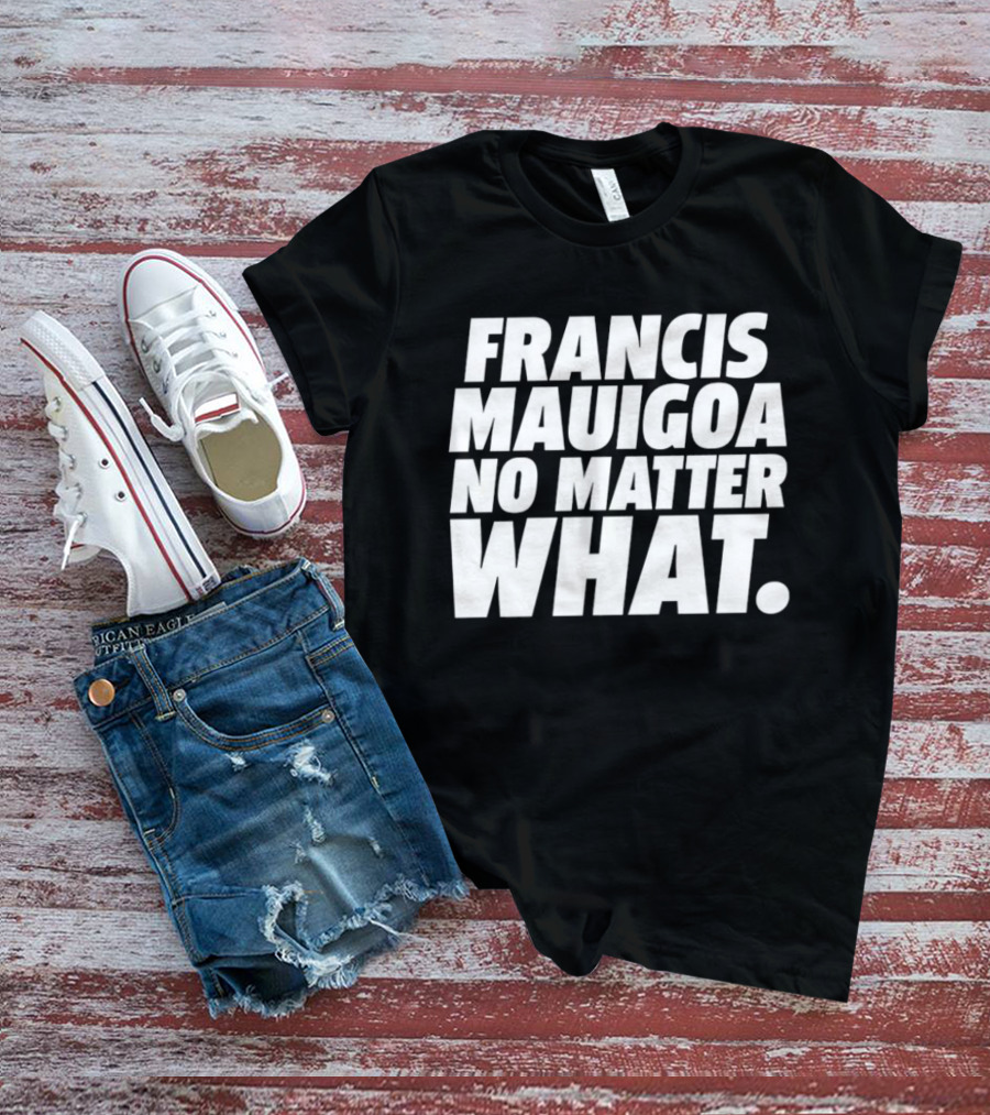 Francis Mauigoa No Matter What T-Shirt