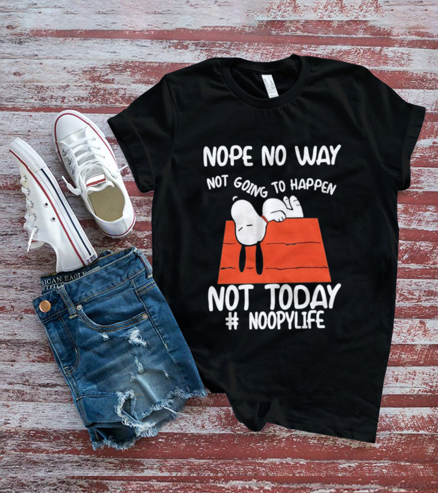 Nope No Way Not Going To Happen Not Today Noopylife Peanuts Doghouse T-Shirt