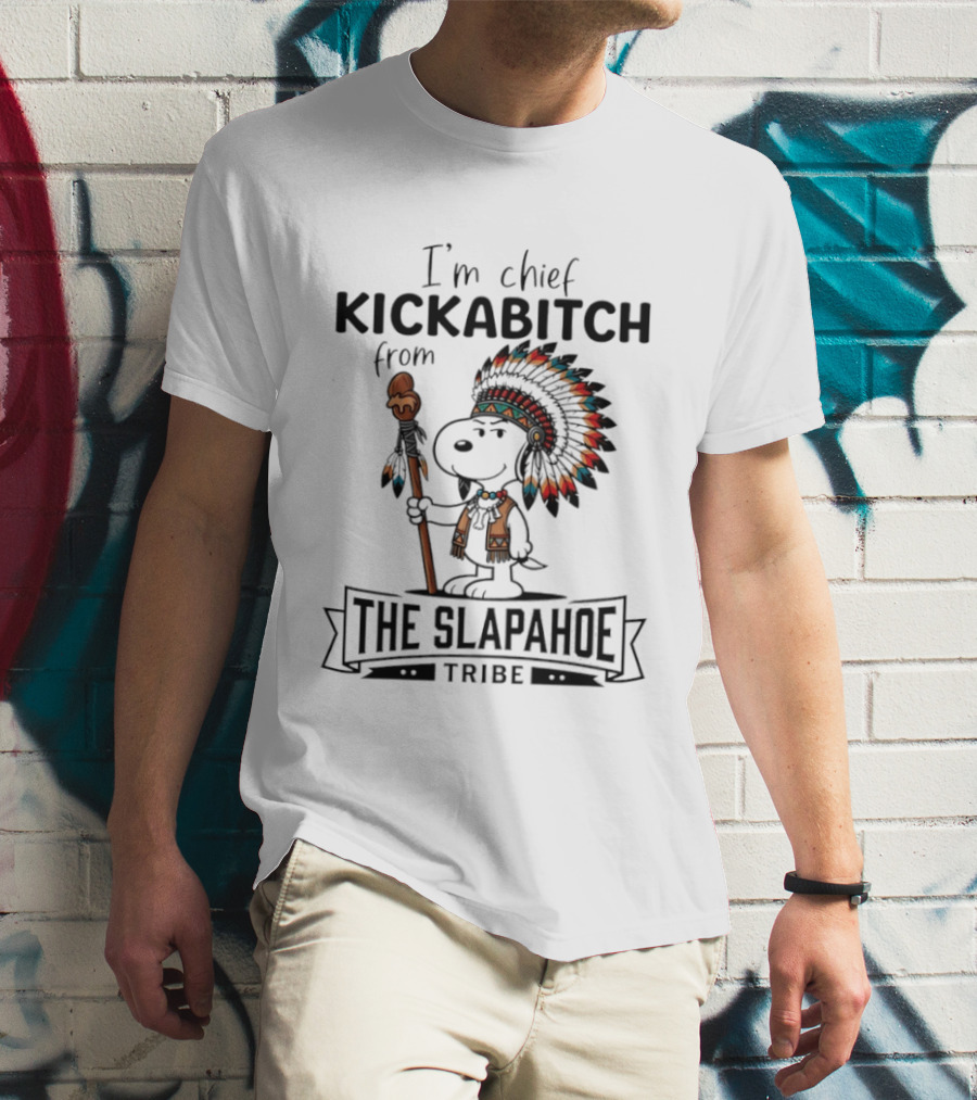 I'm Chief Kickabitch From The Slapahoe Tribe Snoopy T-Shirt